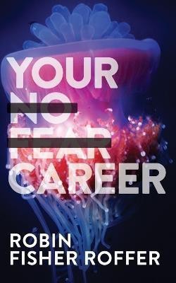 Your No Fear Career(English, Paperback, Fisher Roffer Robin)