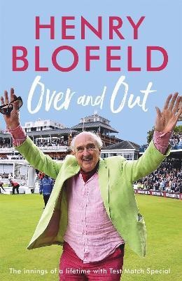 Over and Out: My Innings of a Lifetime with Test Match Special(English, Paperback, Blofeld Henry)