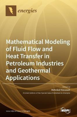 Mathematical Modeling of Fluid Flow and Heat Transfer in Petroleum Industries and Geothermal Applications(English, Hardcover, unknown)