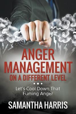 Anger Management on a Different Level(English, Paperback, Harris Samantha)