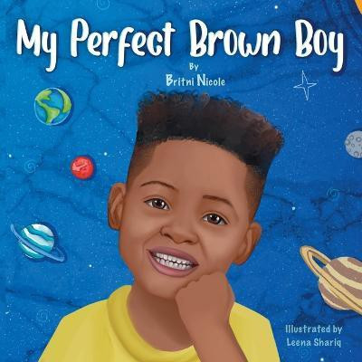 My Perfect Brown Boy(English, Paperback, Nicole Britni)