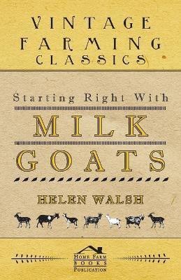 Starting Right With Milk Goats(English, Paperback, Walsh Helen)