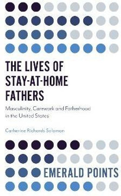 The Lives of Stay-at-Home Fathers(English, Paperback, Richards Solomon Catherine Professor)
