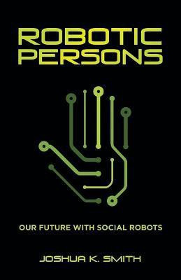 Robotic Persons(English, Paperback, Smith Joshua K)