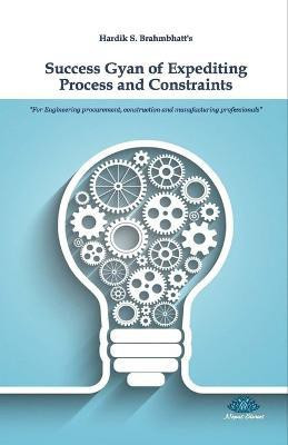 Success Gyan Of Expediting Process And Constraints(English, Paperback, Brahmbhatt Hardik)