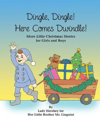 Dingle, Dingle! Here Comes Dwindle! More Little Christmas Stories for Girls and Boys by Lady Hershey for Her Little Brother Mr. Linguini(English, Paperback, Civichino Olivia)