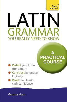 Latin Grammar You Really Need to Know: Teach Yourself(English, Paperback, Klyve Gregory Dr)