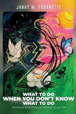 What To Do When You Don't Know What To Do(English, Paperback, Fournette Janay M)