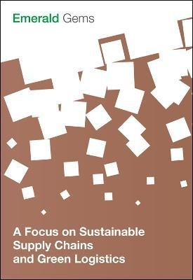 A Focus on Sustainable Supply Chains and Green Logistics(English, Paperback, Limited Emerald Group Publishing)