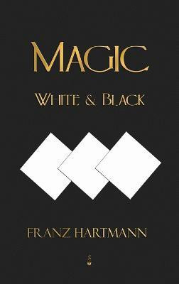 Magic, White and Black - Eighth American Edition(English, Hardcover, Hartmann Franz)