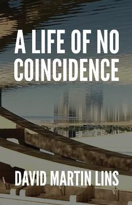 A Life of No Coincidence(English, Paperback, Lins David Martin)