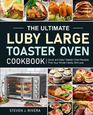 The Ultimate Luby Large Toaster Oven Cookbook(English, Paperback, Rivera Steven J)