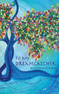 To My Dreamcatcher(English, Hardcover, Robin Elizabeth)