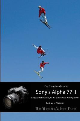 The Complete Guide to Sony's Alpha 77 II (B&W Edition)(English, Paperback, Friedman Gary L.)