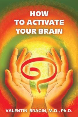 How to Activate Your Brain(English, Paperback, Bragin M.D. Ph.D. Valentin,)