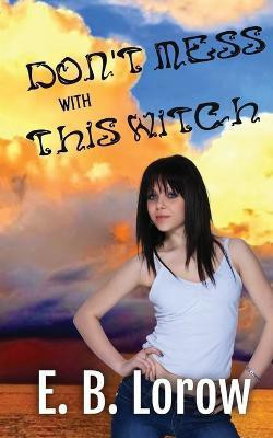 Don't Mess With This Witch(English, Paperback, Lorow E B)