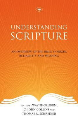 Understanding Scripture(English, Paperback, Schreiner Wayne Grudem, C John Collins, Thomas R)