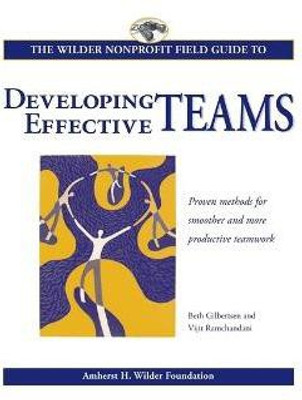 The Wilder Nonprofit Field Guide to Developing Effective Teams(English, Hardcover, Gilbertsen Beth)