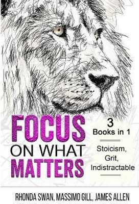 Focus on What Matters - 3 Books in 1 - Stoicism, Grit, indistractable(English, Paperback, Swan Rhonda)