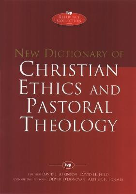New Dictionary of Christian ethics & pastoral theology(English, Hardcover, O'Donovan David J Atkinson, David F Field, Arthur F Holmes, Oliver)