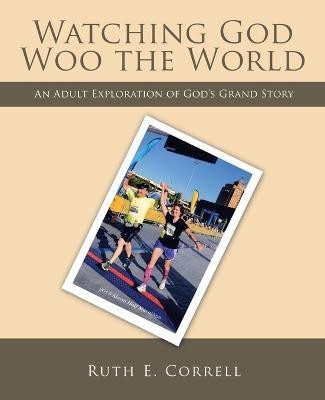 Watching God Woo the World(English, Paperback, Correll Ruth E)