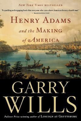 Henry Adams and the Making of America(English, Paperback, Wills Garry)