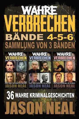 True Crime Case Histories Volumes 4-5-6 / Wahre Verbrechen Baende 4-5-6(German, Paperback, Neal Jason)