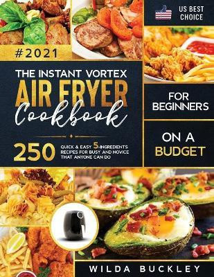 The Instant Vortex Air Fryer Cookbook for Beginners on a Budget(English, Paperback, Buckley Wilda)