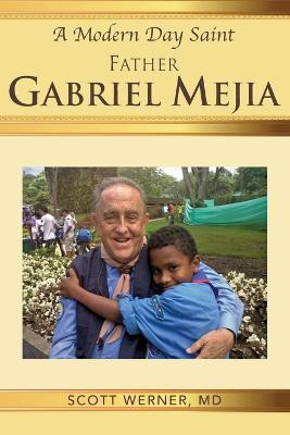 A Modern Day Saint - Father Gabriel Mejia(English, Paperback, Werner Scott)