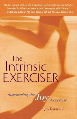 The Intrinsic Exerciser(English, Paperback, Kimiecik Jay C)