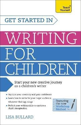 Get Started in Writing for Children: Teach Yourself(English, Paperback, Bullard Lisa)