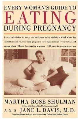 Every Woman's Guide to Eating During Pregnancy(English, Paperback, Shulman Martha Rose)