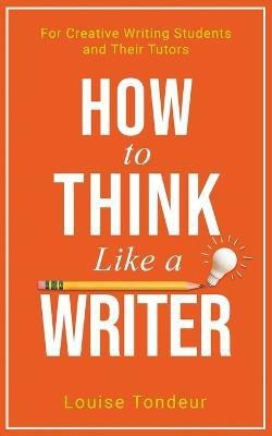 How to Think Like a Writer(English, Paperback, Tondeur Louise)