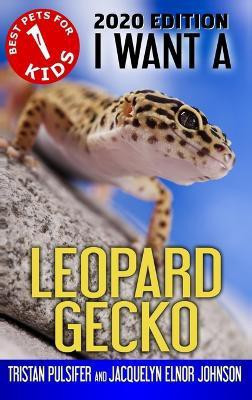 I Want A Leopard Gecko(English, Hardcover, Johnson Jacquelyn Elnor)