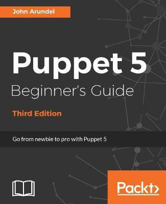 Puppet 5 Beginner's Guide - Third Edition(English, Electronic book text, Arundel John)