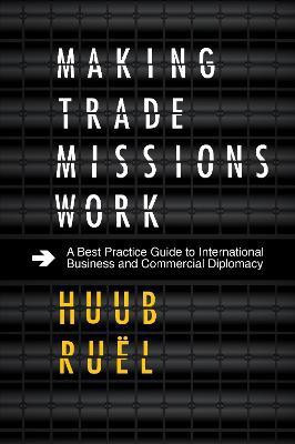 Making Trade Missions Work(English, Hardcover, Ruel Huub)