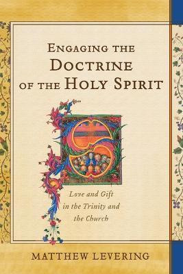 Engaging the Doctrine of the Holy Spirit - Love and Gift in the Trinity and the Church(English, Paperback, Levering Matthew)