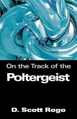 On the Track of the Poltergeist(English, Paperback, Rogo D., Scott)