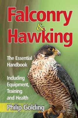 Falconry & Hawking - The Essential Handbook - Including Equipment, Training and Health(English, Paperback, Golding Philip)