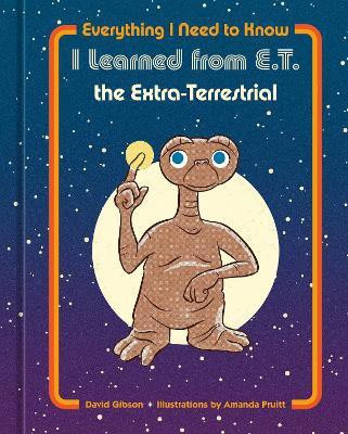 Everything I Need to Know I Learned from E.T. the Extra-Terrestrial(English, Hardcover, Universal NBC)