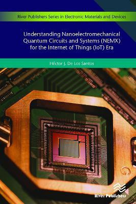 Understanding Nanoelectromechanical Quantum Circuits and Systems (NEMX) for the Internet of Things (IoT) Era(English, Hardcover, Santos Hector J. De Los)