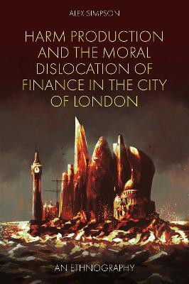 Harm Production and the Moral Dislocation of Finance in the City of London(English, Hardcover, Simpson Alex)
