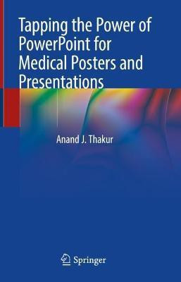 Tapping the Power of PowerPoint for Medical Posters and Presentations(English, Hardcover, Thakur Anand J.)