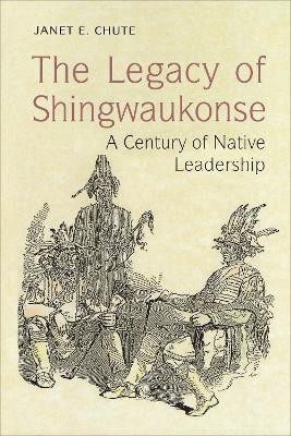 The Legacy of Shingwaukonse(English, Electronic book text, Chute Janet E.)
