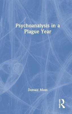 Psychoanalysis in a Plague Year(English, Hardcover, Moss Donald PhD)