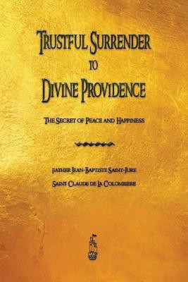 Trustful Surrender to Divine Providence(English, Paperback, Saint-Jure Jean-Baptiste)