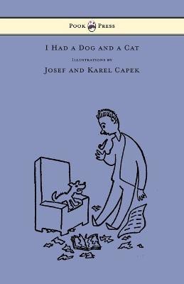 I Had a Dog and a Cat - Pictures Drawn by Josef and Karel Capek(English, Paperback, Capek Karel)