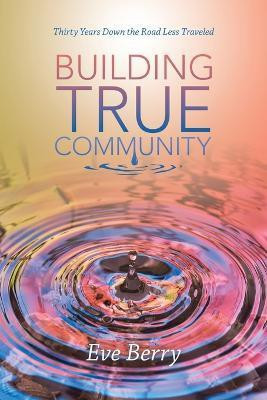 Building True Community(English, Paperback, Berry Eve)