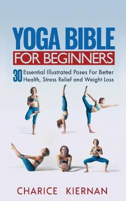 Yoga Bible For Beginners(English, Hardcover, Kiernan Charice)