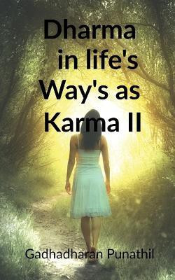 Dharma in life's way's as Karma II(English, Paperback, Punathil Gadhadharan)
